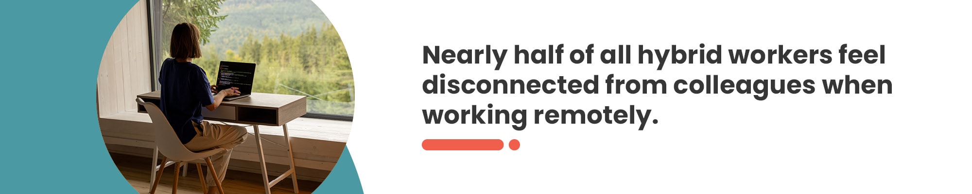 Nearly half of all hybrid workers feel disconnected from colleagues.